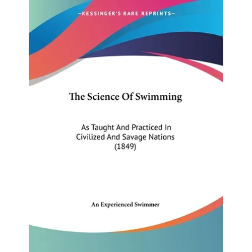 The Science Of Swimming: As Taught And Practiced In Civilized And Savage Nations (1849)