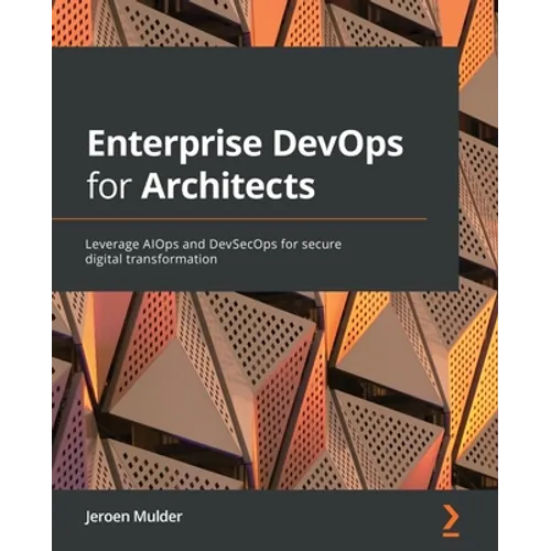 Enterprise DevOps for Architects: Leverage AIOps and DevSecOps for secure digital transformation
