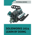 SOLIDWORKS 2024 Learn by doing: Learn Mechanical Design with Real-World Examples and CSWA/CSWP Tutorials