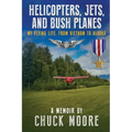 Helicopters, Jets, and Bush Planes: My Flying Life, From Vietnam to Alaska