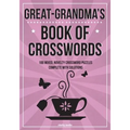 Great-Grandma's Book of Crosswords: 100 novelty crossword puzzles