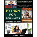 Python For Beginners: Learn Python In 5 Days With Step-by-Step Guidance And Hands-On Exercises (Python Programming, Python Crash Course, Programming F