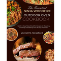 The Essential Ninja Woodfire Outdoor Oven Cookbook: Quick & Tasty Ninja Woodfire Recipes for Roasting, Smoking and Baking with 28 Days Meal Plan