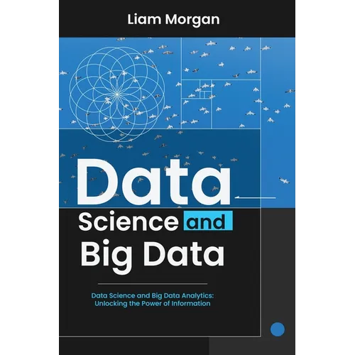Data Science and Big Data: Data Science and Big Data Analytics: Unlocking the Power of Information