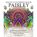 Adult Coloring Book Paisley: A Relaxing, Hand Drawn Henna and Paisley Coloring Book for Adults