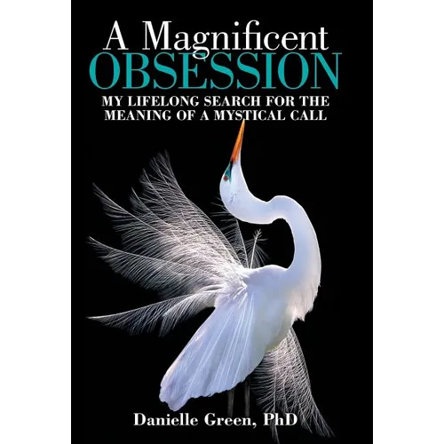 A Magnificent Obsession: My Lifelong Search for the Meaning of a Mystical Call