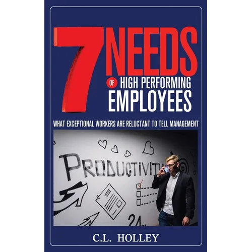 7 Needs of High Performing Employees: What Exceptional Workers are Reluctant to Tell Management