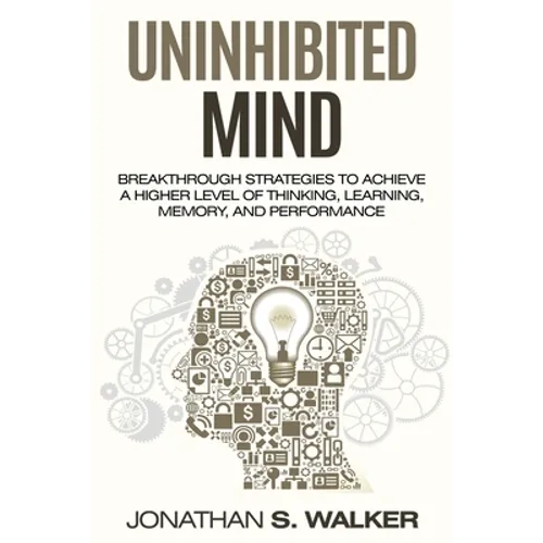 Improve Your Memory - Unlimited Memory: Breakthrough Strategies to Achieve a Higher Level of Thinking, Learning, Memory, and Performance