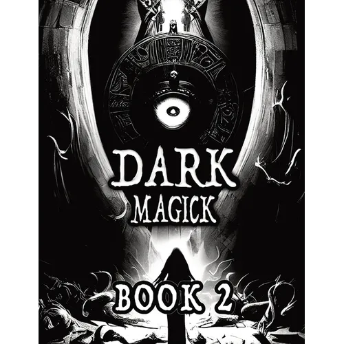 Dark Black Occult Magick, Book 2 Powerful Summoning Spells for Entities to Seek Protection and Incredible Power: Perfect for Practitioners of the Occu