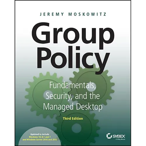 Group Policy: Fundamentals, Security, and the Managed Desktop