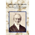 The Life of Trust: Being a Narrative of the Lord's Dealings with George Muller, Written by Himself.