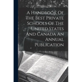 A Handbook Of The Best Private Schools Of The United States And Canada An Annual Publication