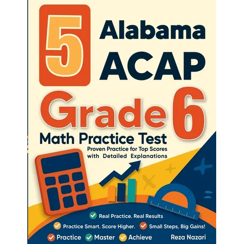 5 Alabama ACAP Grade 6 Math Practice Tests: Proven Practice for Top Scores with Detailed Explanations