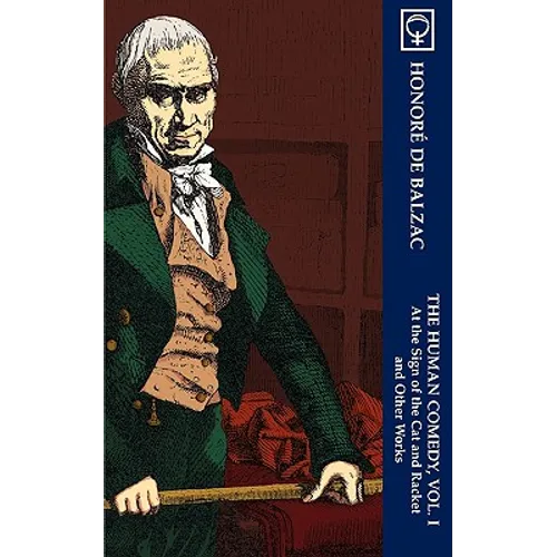 The Human Comedy, Vol. I: At the Sign of The Cat & Racket and Other Works (Noumena Classics)