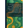 Dr. Chase's New Receipt Book and Medical Advisor: Or, Information for Everybody: An Invaluable Collection of Practical Receipts ... All Arranged in Th
