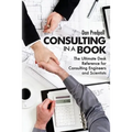 Consulting in a Book: The Ultimate Desk Reference for Consulting Engineers and Scientists