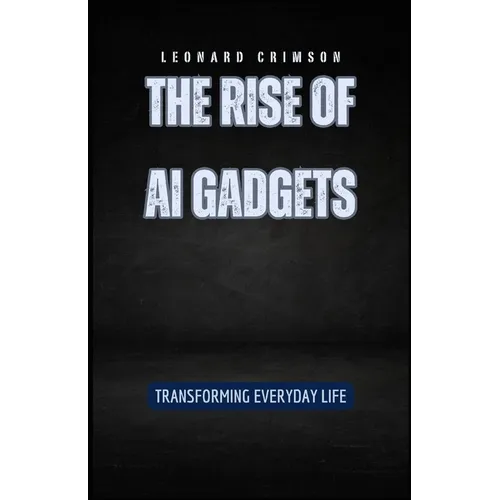 The Rise of AI Gadgets: Transforming Everyday Life