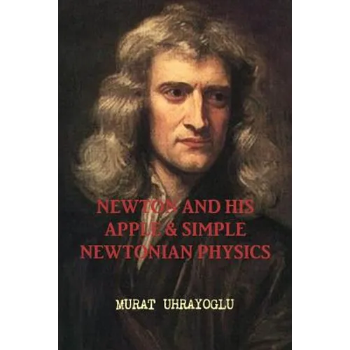 Newton and His Apple & Simple Newtonian Physics