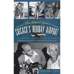 When Hollywood Landed at Chicago's Midway Airport: The Photos and Stories of Mike Rotunno - Hardcover