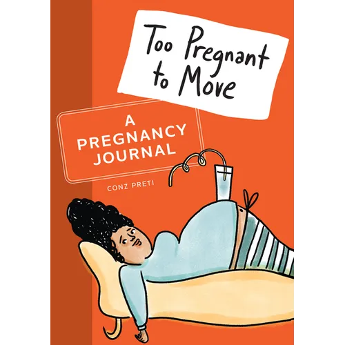 Too Pregnant to Move: A Pregnancy Journal