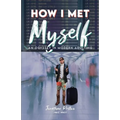How I Met Myself: An Odyssey in Modern Adulting