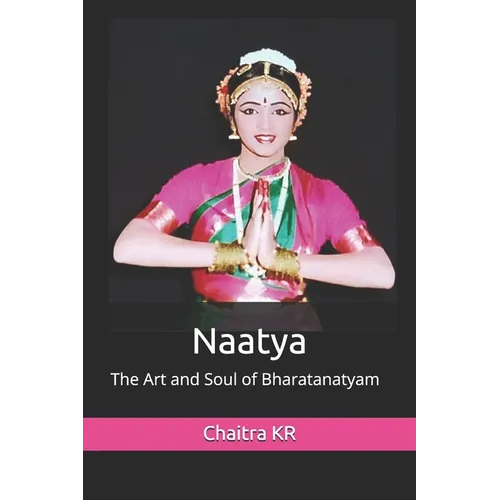 Naatya: The Art and Soul of Bharatanatyam