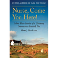 Nurse, Come You Here!: More True Stories of a Country Nurse on a Scottish Isle (the Country Nurse Series, Book Two)Volume 2