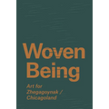 Woven Being: Art for Zhegagoynak/Chicagoland