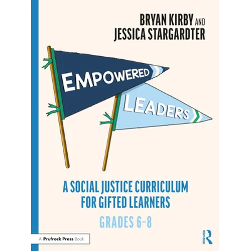 Empowered Leaders: A Social Justice Curriculum for Gifted Learners, Grades 6-8