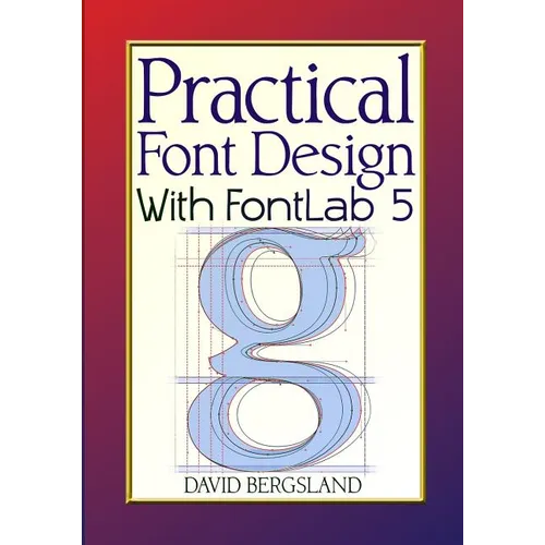 Practical Font Design With FontLab 5