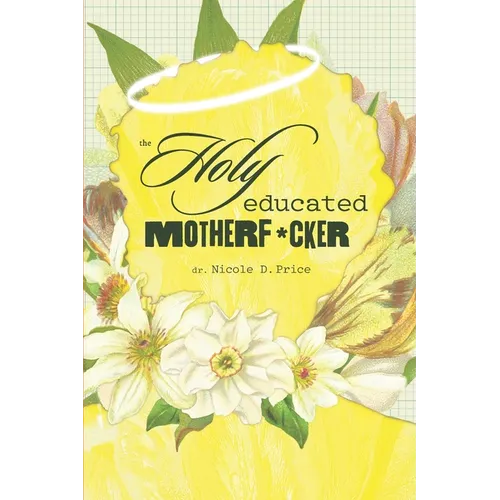 The Holy Educated Motherf*cker: A Filter-Free Guide to Getting Through the Unthinkable