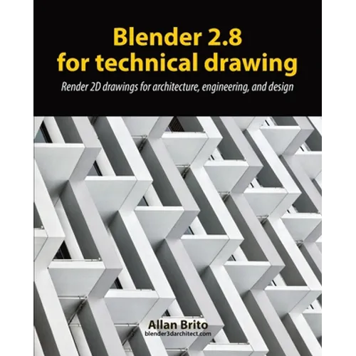 Blender 2.8 for technical drawing: Render 2D drawings for architecture, engineering, and design