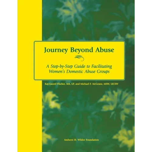 Journey Beyond Abuse: A Step-By-Step Guide to Facilitating Women's Domestic Abuse Groups