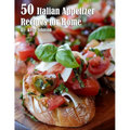 50 Italian Appetizer Recipes for Home