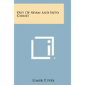 Out of Adam and Into Christ