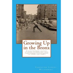 Growing up in the bronx: The heart warming account of seven children and their hard pressed parents during the 1930's and 1940's in the Bronx. - Paperback