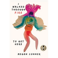 I Walked Through Fire to Get Here: How I Survived and Thrived After Sex Trafficking