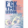 F*ck the Lesson: My wild ride to motherhood and all the obstacles in between