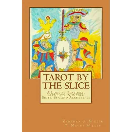 Tarot by the Slice: A Look at Features, Elements, Numbers, Suits, Sex and Archetypes