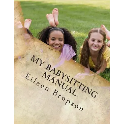 My Babysitting Manual: A Teenager's Guide To The Art Of Babysitting