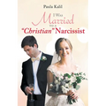 I Was Married to a "Christian" Narcissist