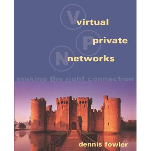Virtual Private Networks: Making the Right Connection