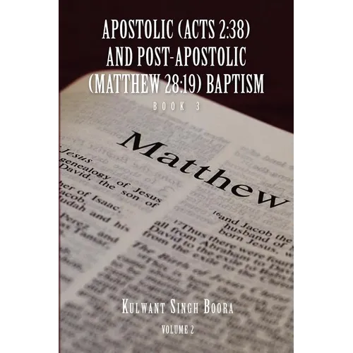 Apostolic (Acts 2: 38) AND POST-APOSTOLIC (MATTHEW 28:19) BAPTISM: Volume 2