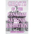 Ghosts of the Canadian National Exhibition