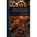 Treatise On Clock and Watch Making