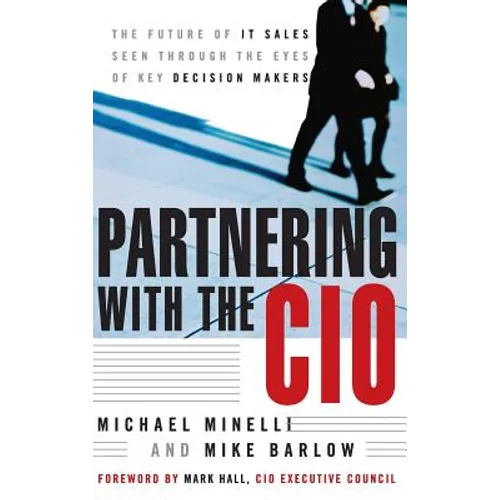 Partnering with the CIO: The Future of It Sales Seen Through the Eyes of Key Decision Makers