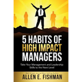 5 Habits of High Impact Managers: Take Your Management and Leadership Skills to the Next Level