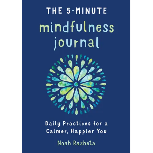 The 5-Minute Mindfulness Journal: Daily Practices for a Calmer, Happier You