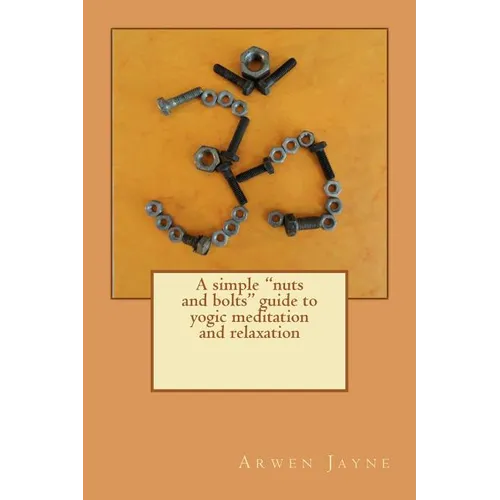 A simple "nuts and bolts" guide to yogic meditation and relaxation