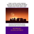 The Latin and Greek Roots of English Words Keyed to Selected and Targeted Vocabulary: For Use by High Schoolers, Middle Schoolers, Elementary Schooler